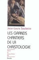Couverture du livre « Les grands chantiers de la christologie » de Jean-Louis Souletie aux éditions Mame