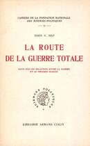 Couverture du livre « La route de la guerre totale » de John U. Nef aux éditions Presses De Sciences Po