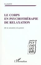 Couverture du livre « LE CORPS EN PSYCHOTHERAPIE DE RELAXATION : De la sensation à la pensée » de Yves Ranty aux éditions L'harmattan