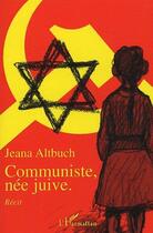 Couverture du livre « Communiste née juive » de Jeana Altbuch aux éditions L'harmattan