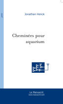 Couverture du livre « Cheminees pour aquarium » de Jonathan Henck aux éditions Le Manuscrit