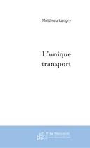 Couverture du livre « L'unique transport » de Matthieu Langry aux éditions Le Manuscrit