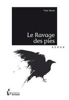 Couverture du livre « Le ravage des pies » de Yves Havet aux éditions Societe Des Ecrivains