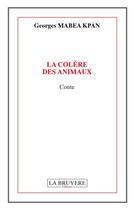 Couverture du livre « La colère des animaux » de Georges Mabea Kpan aux éditions La Bruyere