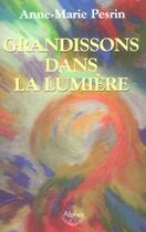 Couverture du livre « Grandissons Dans La Lumiere » de Anne-Marie Pesrin aux éditions Alphee.jean-paul Bertrand
