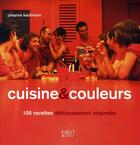 Couverture du livre « Cuisine et couleurs ; 105 recettes délicieusement originales » de Johanna Kaufmann aux éditions First
