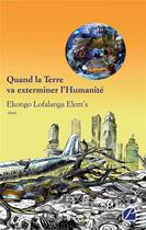 Couverture du livre « Quand la terre va exterminer l'humanité » de Ekongo Lofalanga Elem'S aux éditions Editions Du Panthéon