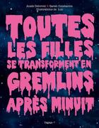 Couverture du livre « Toutes les filles se transforment en gremlins après minuit » de Sarah Constantin et Luz et Anais Delcroix aux éditions Delcourt