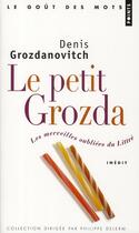 Couverture du livre « Le petit Grozda ; les merveilles oubliées du Littré » de Denis Grozdanovitch aux éditions Points