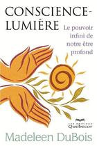 Couverture du livre « Conscience-lumière » de Dubois Madeleen aux éditions Quebecor