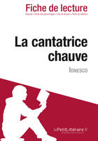 Couverture du livre « Fiche de lecture : la cantatrice chauve d'Eugène Ionesco : analyse complète de l'oeuvre et résumé » de Delphine Leloup aux éditions Lepetitlitteraire.fr