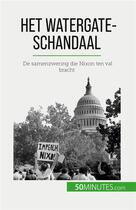 Couverture du livre « Het Watergate-schandaal : De samenzwering die Nixon ten val bracht » de Quentin Convard aux éditions 50minutes.com