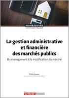 Couverture du livre « La gestion administrative et financière des marchés publics » de Patrice Cossalter aux éditions Territorial