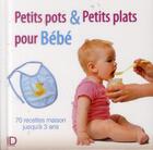 Couverture du livre « Petits plats et petits pots pour bébé » de Nadjette Guidoum aux éditions City