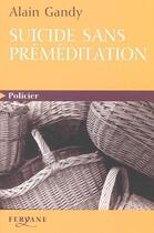 Couverture du livre « Suicide sans préméditation » de Alain Gandy aux éditions Feryane