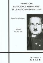 Couverture du livre « Heidegger,la science allemande et le national... - et le national-socialisme » de Arno Munster aux éditions Kime