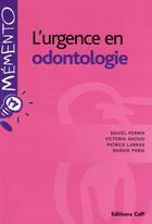 Couverture du livre « L'urgence en odontologie » de Daniel Perrin aux éditions Cahiers De Protheses