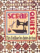 Couverture du livre « Scrap quilts. l'art d'utiliser les chutes de tissus » de Horton Reberta aux éditions De Saxe