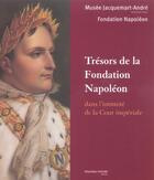 Couverture du livre « Trésors de la fondation napoléon ; dans l'intimité de la cour impériale » de Fondation Napoleon aux éditions Nouveau Monde