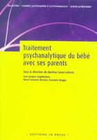 Couverture du livre « Traitement psychanalytique du bébé avec ses parents » de Jacques Angelergues aux éditions In Press