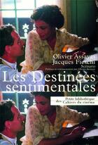 Couverture du livre « Les destinées sentimentales » de Olivier Assayas et Jacques Fieschi aux éditions Cahiers Du Cinema