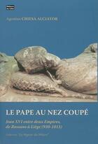 Couverture du livre « Le pape au nez coupe : jean xvi entre deux empires, de rossano a liege (930-1013) » de Chiesa Alciator Agos aux éditions Cefal