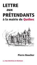 Couverture du livre « Lettre aux prétendants à la mairie de Québec » de Pierre Boucher aux éditions Pu Du Septentrion