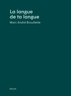 Couverture du livre « La langue de ta langue » de Marc Andre Brouillette aux éditions Noroit