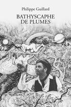 Couverture du livre « Bathyscaphe de plumes, Essaimage vibratile de quelques poèmes-chansons » de Philippe Guillard aux éditions Wallada