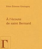 Couverture du livre « À l'écoute de saint Bernard » de Etienne Goutagny aux éditions Gregoriennes