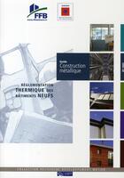 Couverture du livre « Guide construction métallique ; réglementation thermique bâtiments neufs » de Collectif Ffb aux éditions Sebtp