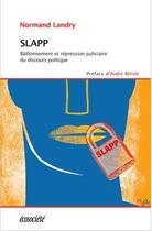 Couverture du livre « Slapp ; bâillonnement et répression judiciaire du discours politique » de Normand Landry aux éditions Ecosociete