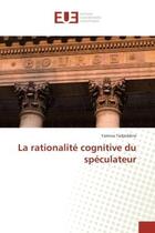 Couverture du livre « La rationalite cognitive du speculateur » de Yamina Tadjeddine aux éditions Editions Universitaires Europeennes