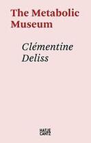 Couverture du livre « Clementine deliss: the metabolic museum » de  aux éditions Hatje Cantz