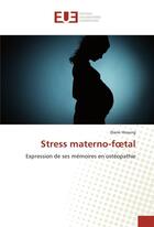 Couverture du livre « Stress materno-foetal » de Hissung Diane aux éditions Editions Universitaires Europeennes