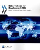 Couverture du livre « Better policies for development 2015 ; policy coherence and green growth » de Ocde aux éditions Ocde