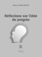 Couverture du livre « Réflexions sur l'idée du progrès » de Diane Daelmans aux éditions Baudelaire