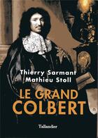 Couverture du livre « Le grand Colbert » de Mathieu Stoll et Therry Sarmant aux éditions Tallandier