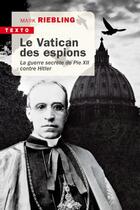 Couverture du livre « Le Vatican des espions : la guerre de Pie XII contre Hitler » de Mark Riebling aux éditions Tallandier