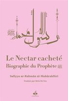 Couverture du livre « Le nectar cacheté : biographie du prophète » de Safiyyu Ar-Rahman Al-Mubarakfuri aux éditions Albouraq