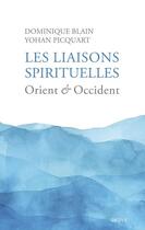 Couverture du livre « Les liaisons spirituelles : Orient et Occident » de Yohan Picquart et Dominique Blain aux éditions Dervy