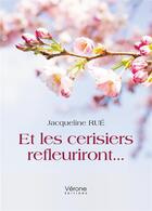 Couverture du livre « Et les cerisiers refleuriront... » de Jacqueline Rue aux éditions Verone