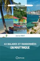 Couverture du livre « 43 balades et randonnées en Martinique » de Jean-Luc Vuillet aux éditions Orphie