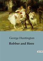 Couverture du livre « Robber and Hero » de George Huntington aux éditions Culturea