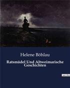 Couverture du livre « Ratsmädel Und Altweimarische Geschichten » de B Hlau Helene aux éditions Culturea