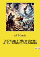 Couverture du livre « Le Déluge Biblique devant la Foi, l'Écriture et la Science » de Al. Motais aux éditions Culturea