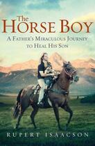 Couverture du livre « The Horse Boy: A Father'S Miraculous Journey To Heal His Son » de Rupert Isaacson aux éditions Viking Adult