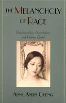 Couverture du livre « The Melancholy of Race: Psychoanalysis, Assimilation, and Hidden Grief » de Cheng Anne Anlin aux éditions Oxford University Press Usa