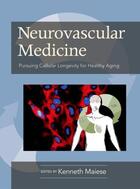 Couverture du livre « Neurovascular Medicine Pursuing Cellular Longevity for Healthy Aging » de Kenneth Maiese aux éditions Oxford University Press Usa