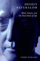 Couverture du livre « Hegel's Naturalism: Mind, Nature, and the Final Ends of Life » de Pinkard Terry aux éditions Oxford University Press Usa